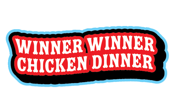 Winner Winner Chicken Dinner